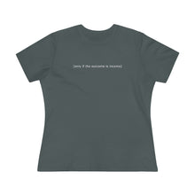 Load image into Gallery viewer, "Only If The Outcome Is Income" Women's Premium Tee