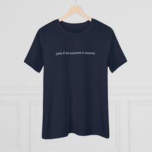 Load image into Gallery viewer, "Only If The Outcome Is Income" Women's Premium Tee