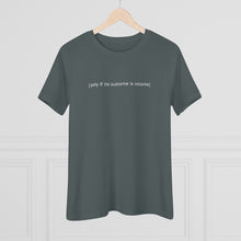 Load image into Gallery viewer, "Only If The Outcome Is Income" Women's Premium Tee
