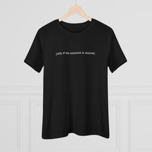 Load image into Gallery viewer, "Only If The Outcome Is Income" Women's Premium Tee