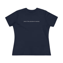 Load image into Gallery viewer, "Only If The Outcome Is Income" Women's Premium Tee