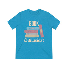 Load image into Gallery viewer, &quot;Book Enthusiast&quot; Triblend Tee
